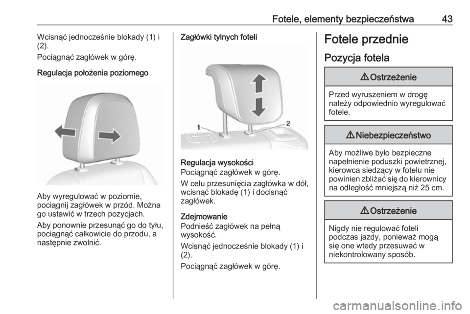 OPEL MOKKA X 2018.5  Instrukcja obsługi systemu audio-nawigacyjnego (in Polish) Fotele, elementy bezpieczeństwa43Wcisnąć jednocześnie blokady (1) i(2).
Pociągnąć zagłówek w górę.
Regulacja położenia poziomego
Aby wyregulować w poziomie,
pociągnij zagłówek w przó