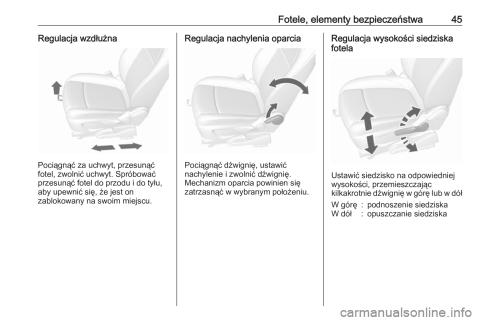 OPEL MOKKA X 2018.5 Instrukcja obsługi systemu audio-nawigacyjnego (in Polish) Fotele, elementy bezpieczeństwa45Regulacja wzdłużna
Pociągnąć za uchwyt, przesunąć
fotel, zwolnić uchwyt. Spróbować
przesunąć fotel do przodu i do tyłu, aby upewnić się, że jest on
za OPEL MOKKA X 2018.5 Instrukcja obsługi systemu audio-nawigacyjnego (in Polish) Fotele, elementy bezpieczeństwa45Regulacja wzdłużna
Pociągnąć za uchwyt, przesunąć
fotel, zwolnić uchwyt. Spróbować
przesunąć fotel do przodu i do tyłu, aby upewnić się, że jest on
za
