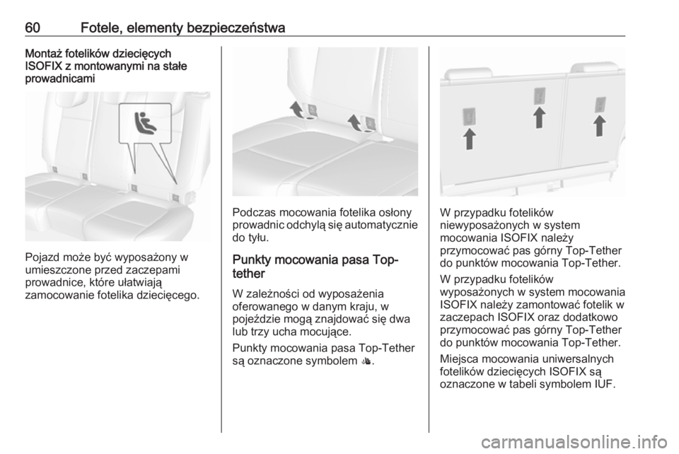 OPEL MOKKA X 2018.5  Instrukcja obsługi systemu audio-nawigacyjnego (in Polish) 60Fotele, elementy bezpieczeństwaMontaż fotelików dziecięcych
ISOFIX z montowanymi na stałe prowadnicami
Pojazd może być wyposażony w
umieszczone przed zaczepami
prowadnice, które ułatwiają