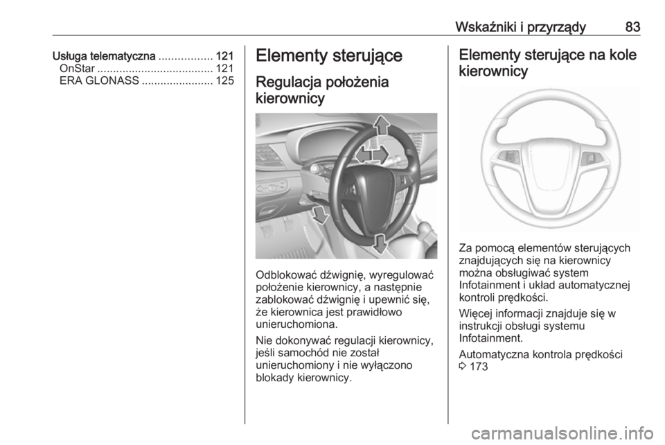OPEL MOKKA X 2018.5  Instrukcja obsługi systemu audio-nawigacyjnego (in Polish) Wskaźniki i przyrządy83Usługa telematyczna.................121
OnStar ..................................... 121
ERA GLONASS .......................125Elementy sterujące
Regulacja położenia kiero