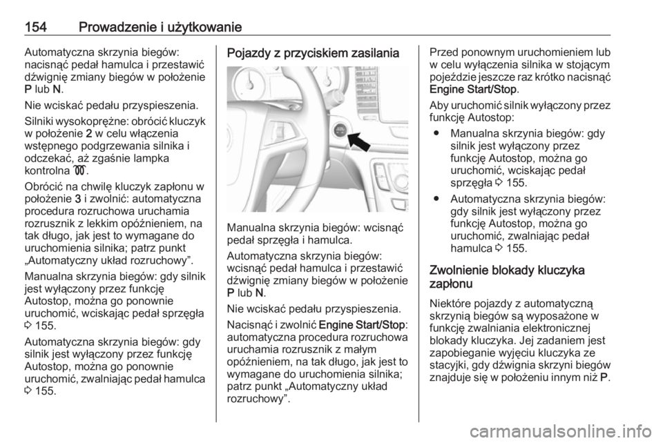 OPEL MOKKA X 2019  Instrukcja obsługi (in Polish) 154Prowadzenie i użytkowanieAutomatyczna skrzynia biegów:
nacisnąć pedał hamulca i przestawić
dźwignię zmiany biegów w położenie
P  lub  N.
Nie wciskać pedału przyspieszenia.
Silniki wyso