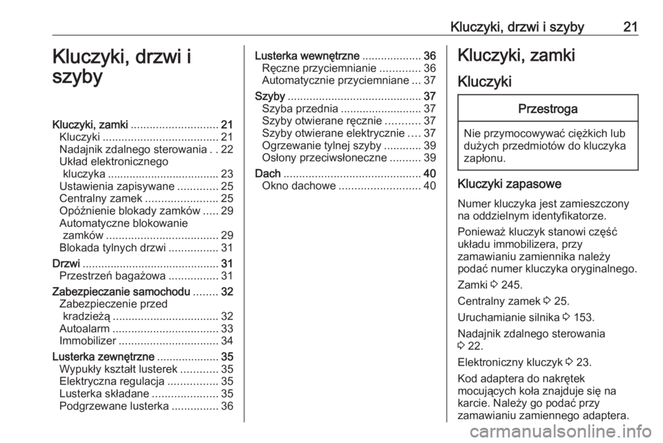 OPEL MOKKA X 2019  Instrukcja obsługi (in Polish) Kluczyki, drzwi i szyby21Kluczyki, drzwi i
szybyKluczyki, zamki ............................ 21
Kluczyki ..................................... 21
Nadajnik zdalnego sterowania ..22
Układ elektroniczne