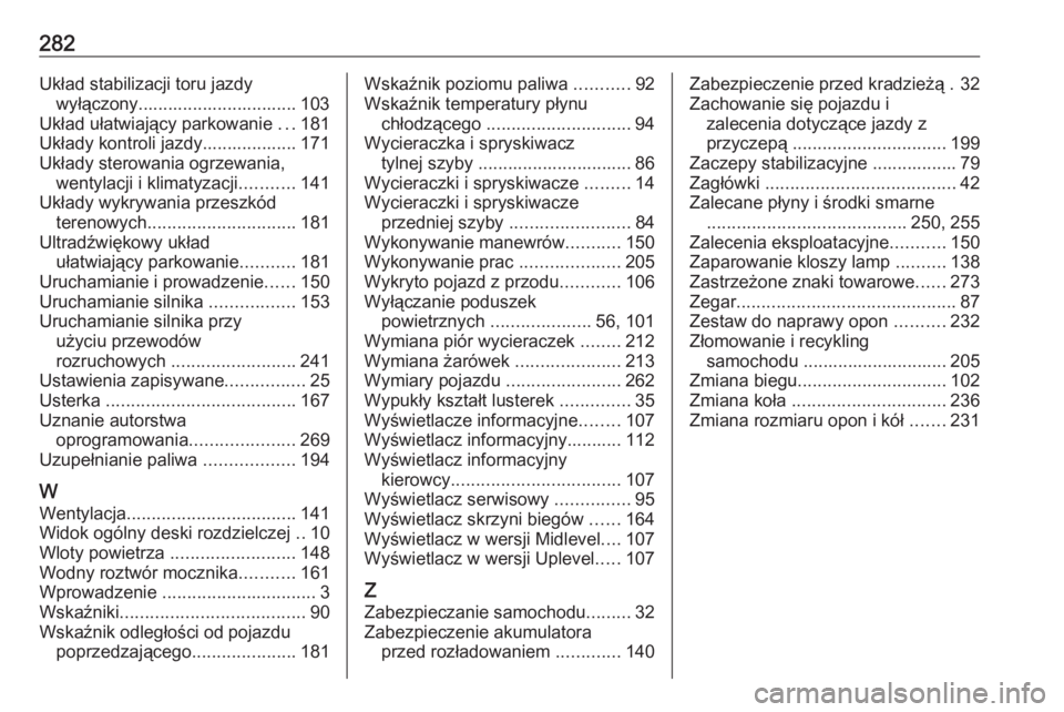 OPEL MOKKA X 2019  Instrukcja obsługi (in Polish) 282Układ stabilizacji toru jazdywyłączony................................ 103
Układ ułatwiający parkowanie  ...181
Układy kontroli jazdy................... 171
Układy sterowania ogrzewania, we