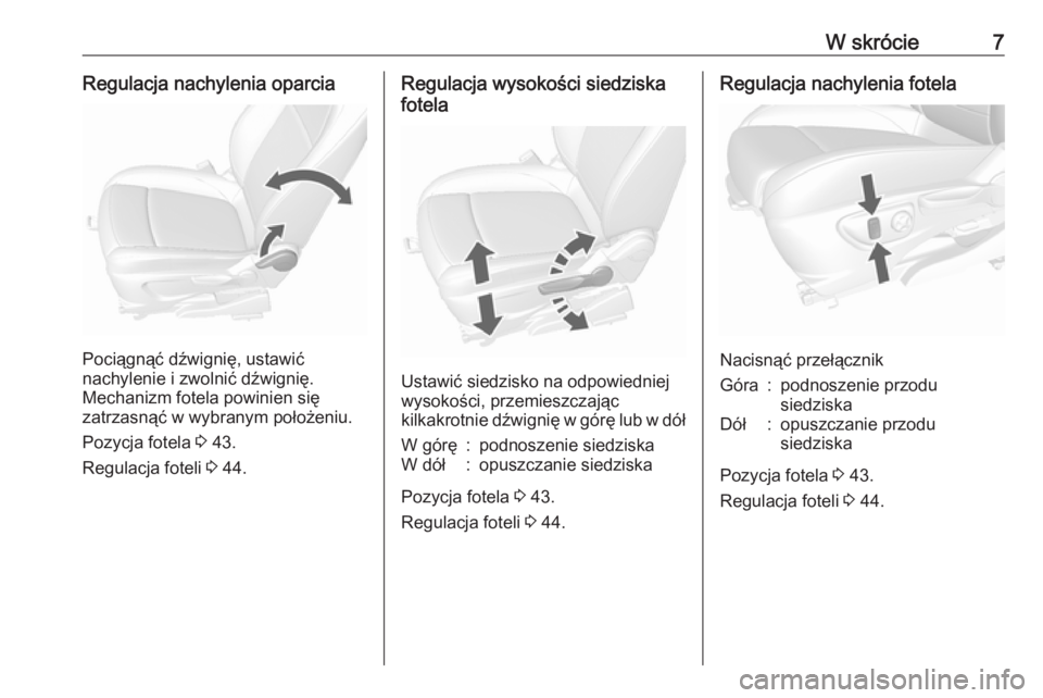 OPEL MOKKA X 2019  Instrukcja obsługi (in Polish) W skrócie7Regulacja nachylenia oparcia
Pociągnąć dźwignię, ustawić
nachylenie i zwolnić dźwignię.
Mechanizm fotela powinien się
zatrzasnąć w wybranym położeniu.
Pozycja fotela  3 43.
Re