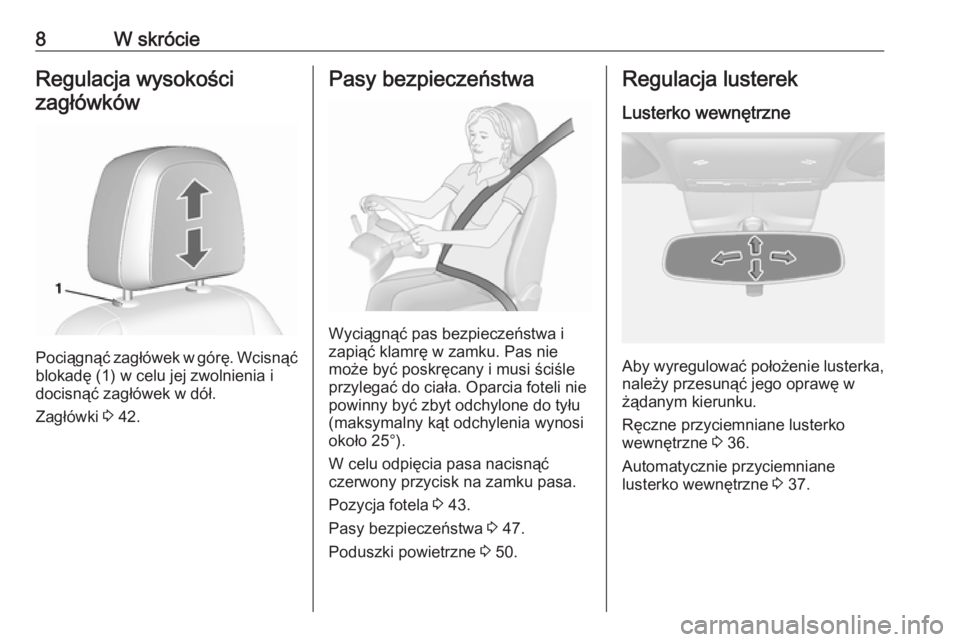 OPEL MOKKA X 2019  Instrukcja obsługi (in Polish) 8W skrócieRegulacja wysokościzagłówków
Pociągnąć zagłówek w górę. Wcisnąć
blokadę (1) w celu jej zwolnienia i
docisnąć zagłówek w dół.
Zagłówki  3 42.
Pasy bezpieczeństwa
Wyci�