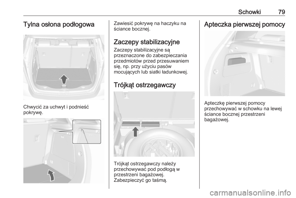 OPEL MOKKA X 2019.5 Instrukcja obsługi (in Polish) Schowki79Tylna osłona podłogowa
Chwycić za uchwyt i podnieść
pokrywę.
Zawiesić pokrywę na haczyku na
ściance bocznej.
Zaczepy stabilizacyjne Zaczepy stabilizacyjne są
przeznaczone do zabezpi OPEL MOKKA X 2019.5 Instrukcja obsługi (in Polish) Schowki79Tylna osłona podłogowa
Chwycić za uchwyt i podnieść
pokrywę.
Zawiesić pokrywę na haczyku na
ściance bocznej.
Zaczepy stabilizacyjne Zaczepy stabilizacyjne są
przeznaczone do zabezpi