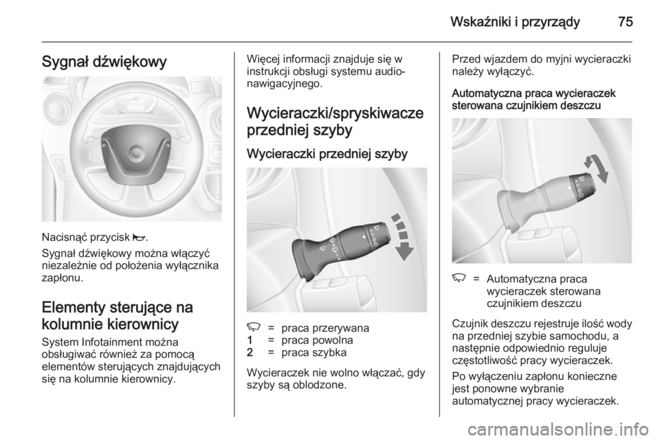 OPEL MOVANO_B 2014  Instrukcja obsługi (in Polish) Wskaźniki i przyrządy75Sygnał dźwiękowy
Nacisnąć przycisk j.
Sygnał dźwiękowy można włączyć
niezależnie od położenia wyłącznika
zapłonu.
Elementy sterujące na
kolumnie kierownicy 