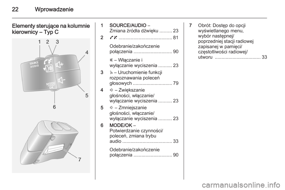 OPEL VIVARO B 2014.5  Instrukcja obsługi systemu audio-nawigacyjnego (in Polish) 22Wprowadzenie
Elementy sterujące na kolumnie
kierownicy – Typ C1 SOURCE/AUDIO  –
Zmiana źródła dźwięku .........23
2 78 ........................................ 81
Odebranie/zakończenie
po