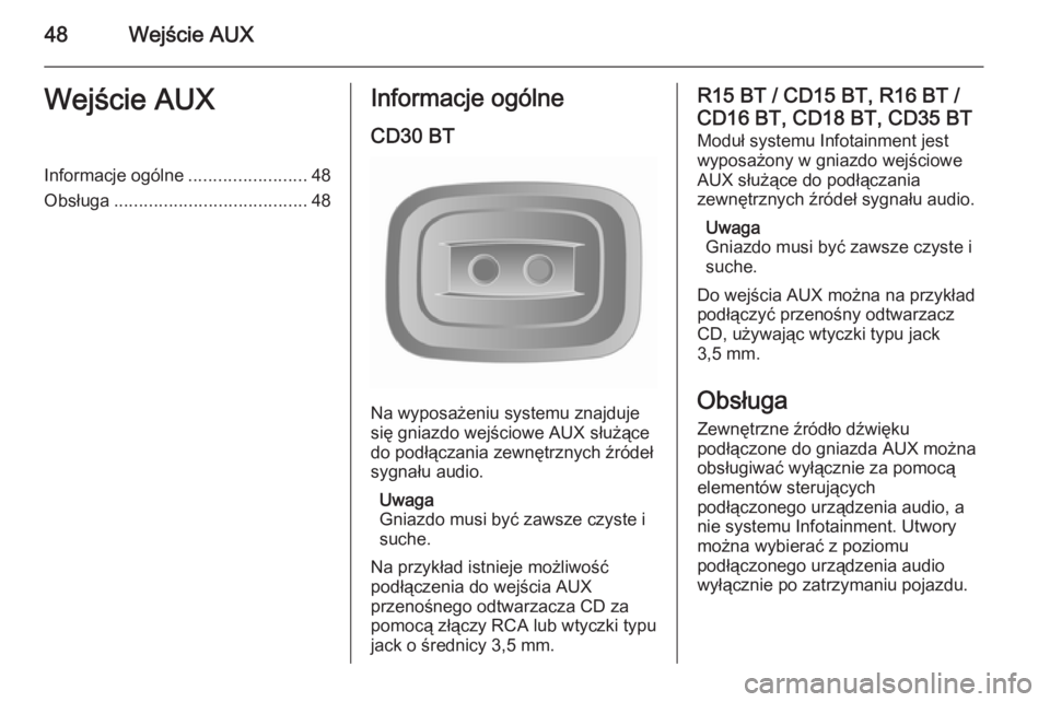 OPEL VIVARO B 2014.5 Instrukcja obsługi systemu audio-nawigacyjnego (in Polish) 48Wejście AUXWejście AUXInformacje ogólne........................48
Obsługa ....................................... 48Informacje ogólne
CD30 BT
Na wyposażeniu systemu znajduje
się gniazdo wejś OPEL VIVARO B 2014.5 Instrukcja obsługi systemu audio-nawigacyjnego (in Polish) 48Wejście AUXWejście AUXInformacje ogólne........................48
Obsługa ....................................... 48Informacje ogólne
CD30 BT
Na wyposażeniu systemu znajduje
się gniazdo wejś