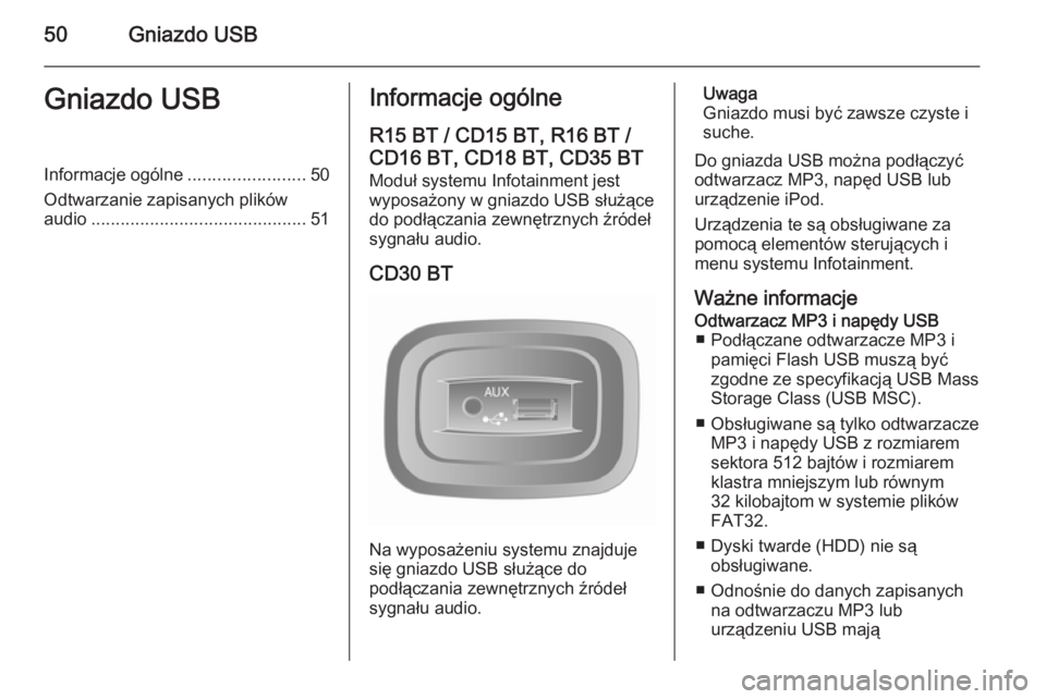 OPEL MOVANO_B 2014.5  Instrukcja obsługi systemu audio-nawigacyjnego (in Polish) 50Gniazdo USBGniazdo USBInformacje ogólne........................50
Odtwarzanie zapisanych plików
audio ............................................ 51Informacje ogólne
R15 BT / CD15 BT, R16 BT /
C