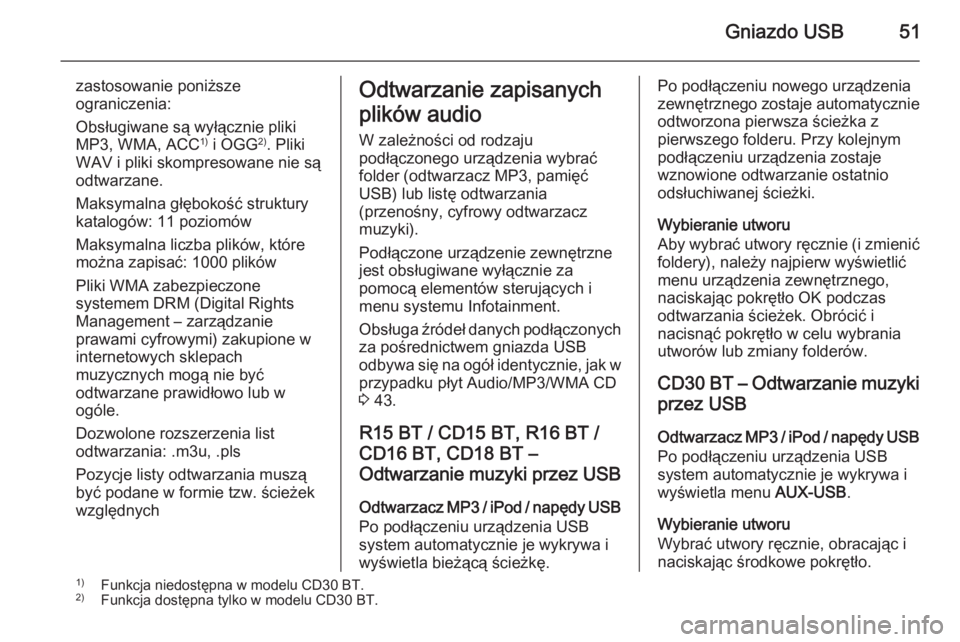 OPEL VIVARO B 2014.5 Instrukcja obsługi systemu audio-nawigacyjnego (in Polish) Gniazdo USB51
zastosowanie poniższe
ograniczenia:
Obsługiwane są wyłącznie pliki
MP3, WMA, ACC 1)
i OGG 2)
. Pliki
WAV i pliki skompresowane nie są
odtwarzane.
Maksymalna głębokość struktur OPEL VIVARO B 2014.5 Instrukcja obsługi systemu audio-nawigacyjnego (in Polish) Gniazdo USB51
zastosowanie poniższe
ograniczenia:
Obsługiwane są wyłącznie pliki
MP3, WMA, ACC 1)
i OGG 2)
. Pliki
WAV i pliki skompresowane nie są
odtwarzane.
Maksymalna głębokość struktur