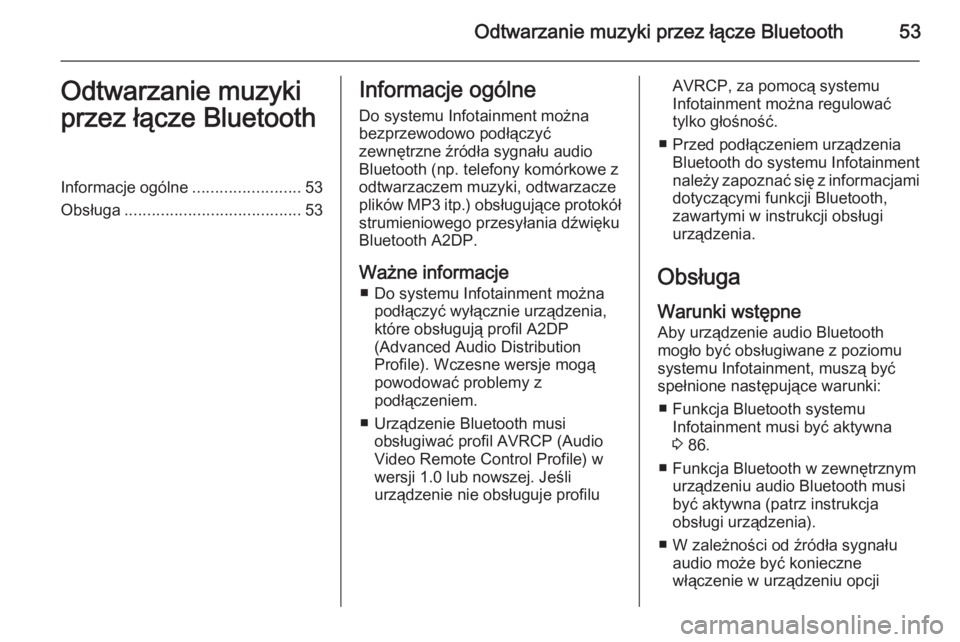 OPEL MOVANO_B 2014.5  Instrukcja obsługi systemu audio-nawigacyjnego (in Polish) Odtwarzanie muzyki przez łącze Bluetooth53Odtwarzanie muzyki
przez łącze BluetoothInformacje ogólne ........................53
Obsługa ....................................... 53Informacje ogóln