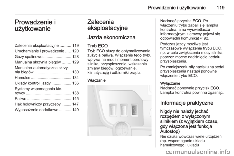 OPEL MOVANO_B 2015 Instrukcja obsługi (in Polish) Prowadzenie i użytkowanie119Prowadzenie i
użytkowanieZalecenia eksploatacyjne ..........119
Uruchamianie i prowadzenie .....120
Gazy spalinowe ......................... 128
Manualna skrzynia biegów OPEL MOVANO_B 2015 Instrukcja obsługi (in Polish) Prowadzenie i użytkowanie119Prowadzenie i
użytkowanieZalecenia eksploatacyjne ..........119
Uruchamianie i prowadzenie .....120
Gazy spalinowe ......................... 128
Manualna skrzynia biegów