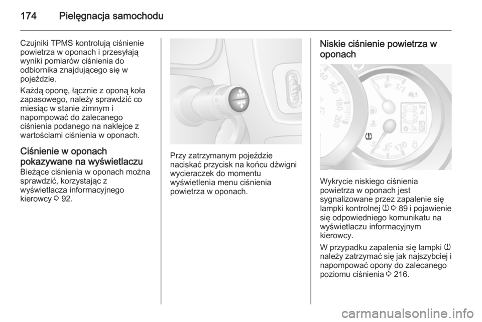 OPEL MOVANO_B 2015 Instrukcja obsługi (in Polish) 174Pielęgnacja samochodu
Czujniki TPMS kontrolują ciśnieniepowietrza w oponach i przesyłają
wyniki pomiarów ciśnienia do
odbiornika znajdującego się w
pojeździe.
Każdą oponę, łącznie z OPEL MOVANO_B 2015 Instrukcja obsługi (in Polish) 174Pielęgnacja samochodu
Czujniki TPMS kontrolują ciśnieniepowietrza w oponach i przesyłają
wyniki pomiarów ciśnienia do
odbiornika znajdującego się w
pojeździe.
Każdą oponę, łącznie z