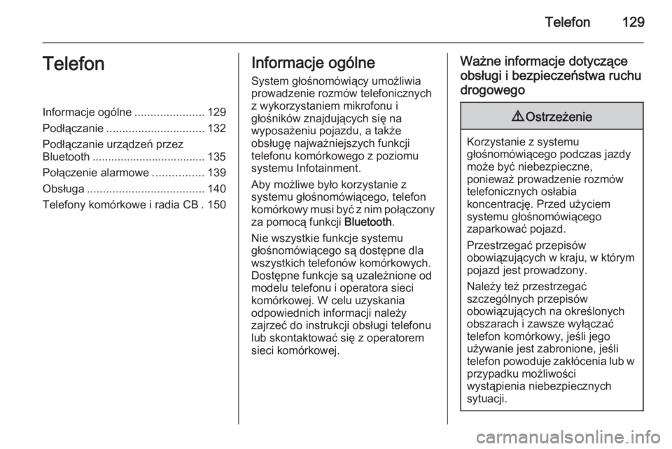 OPEL VIVARO B 2015.5  Instrukcja obsługi systemu audio-nawigacyjnego (in Polish) Telefon129TelefonInformacje ogólne......................129
Podłączanie ............................... 132
Podłączanie urządzeń przez
Bluetooth .................................... 135
Połąc