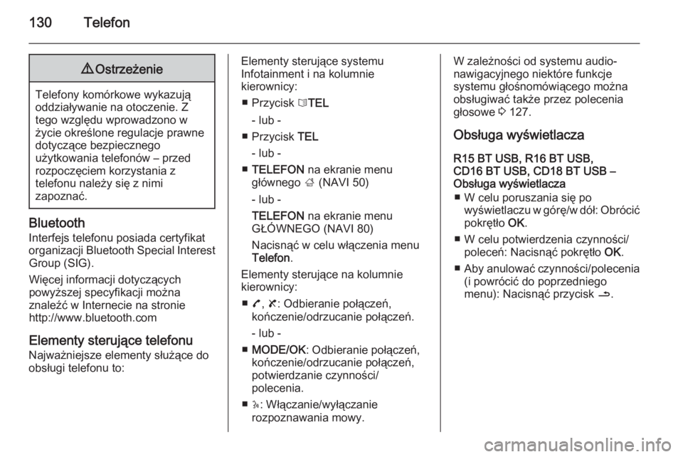 OPEL VIVARO B 2015.5  Instrukcja obsługi systemu audio-nawigacyjnego (in Polish) 130Telefon9Ostrzeżenie
Telefony komórkowe wykazują
oddziaływanie na otoczenie. Z
tego względu wprowadzono w
życie określone regulacje prawne
dotyczące bezpiecznego
użytkowania telefonów – 