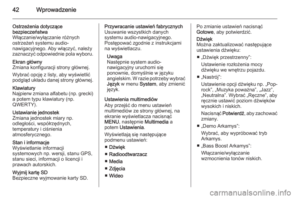 OPEL VIVARO B 2015.5  Instrukcja obsługi systemu audio-nawigacyjnego (in Polish) 42Wprowadzenie
Ostrzeżenia dotyczące
bezpieczeństwa
Włączanie/wyłączanie różnych
ostrzeżeń systemu audio-
nawigacyjnego. Aby włączyć, należy
zaznaczyć odpowiednie pola wyboru.Ekran gł