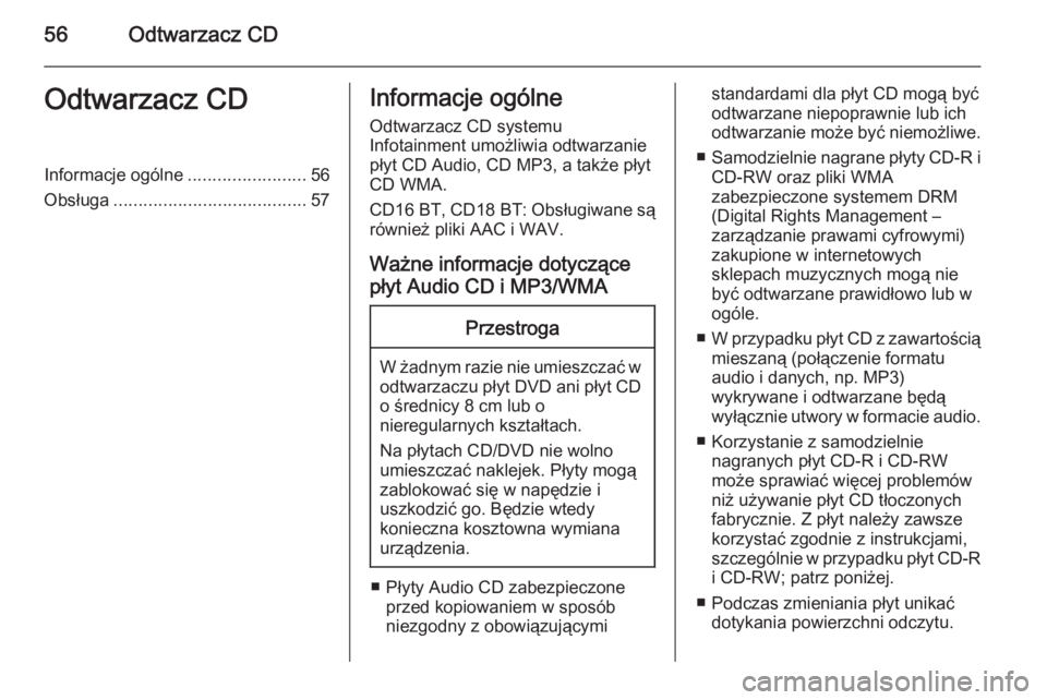 OPEL MOVANO_B 2015.5 Instrukcja obsługi systemu audio-nawigacyjnego (in Polish) 56Odtwarzacz CDOdtwarzacz CDInformacje ogólne........................56
Obsługa ....................................... 57Informacje ogólne
Odtwarzacz CD systemu
Infotainment umożliwia odtwarzanie OPEL MOVANO_B 2015.5 Instrukcja obsługi systemu audio-nawigacyjnego (in Polish) 56Odtwarzacz CDOdtwarzacz CDInformacje ogólne........................56
Obsługa ....................................... 57Informacje ogólne
Odtwarzacz CD systemu
Infotainment umożliwia odtwarzanie