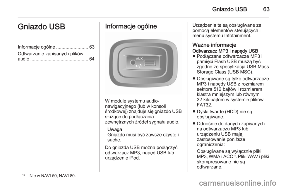 OPEL VIVARO B 2015.5 Instrukcja obsługi systemu audio-nawigacyjnego (in Polish) Gniazdo USB63Gniazdo USBInformacje ogólne........................63
Odtwarzanie zapisanych plików
audio ............................................ 64Informacje ogólne
W module systemu audio-
nawi OPEL VIVARO B 2015.5 Instrukcja obsługi systemu audio-nawigacyjnego (in Polish) Gniazdo USB63Gniazdo USBInformacje ogólne........................63
Odtwarzanie zapisanych plików
audio ............................................ 64Informacje ogólne
W module systemu audio-
nawi