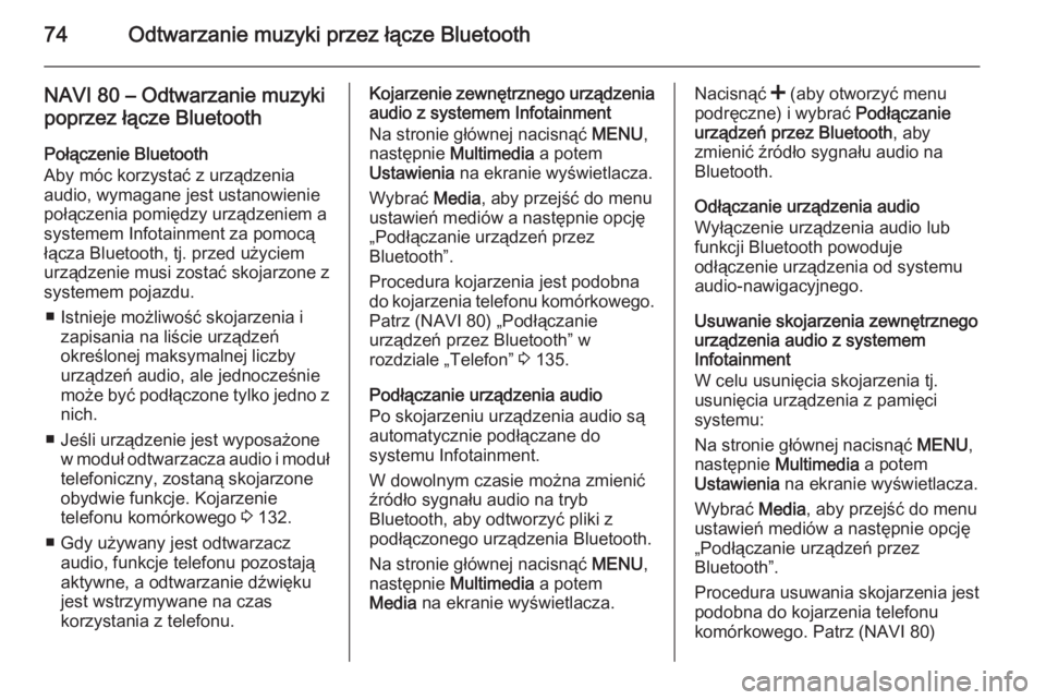 OPEL VIVARO B 2015.5  Instrukcja obsługi systemu audio-nawigacyjnego (in Polish) 74Odtwarzanie muzyki przez łącze Bluetooth
NAVI 80 – Odtwarzanie muzykipoprzez łącze Bluetooth
Połączenie Bluetooth
Aby móc korzystać z urządzenia audio, wymagane jest ustanowienie
połącz