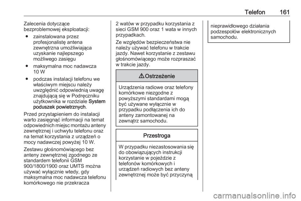 OPEL MOVANO_B 2016  Instrukcja obsługi systemu audio-nawigacyjnego (in Polish) Telefon161Zalecenia dotyczące
bezproblemowej eksploatacji:
● zainstalowana przez profesjonalistę antena
zewnętrzna umożliwiająca
uzyskanie najlepszego
możliwego zasięgu
● maksymalna moc nad