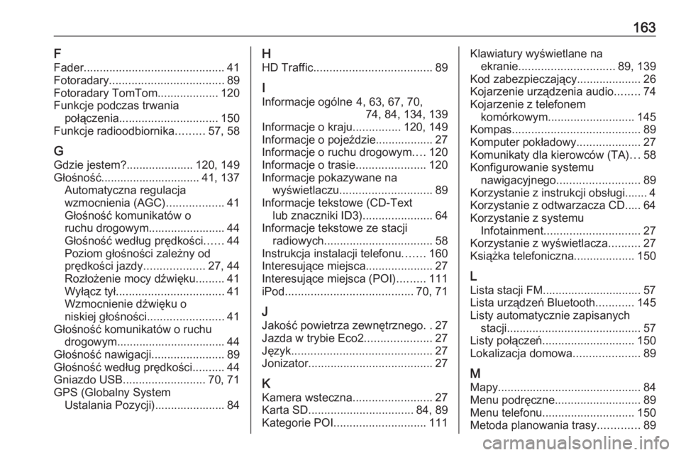 OPEL VIVARO B 2016  Instrukcja obsługi systemu audio-nawigacyjnego (in Polish) 163F
Fader ............................................ 41
Fotoradary .................................... 89
Fotoradary TomTom ...................120
Funkcje podczas trwania połączenia ............