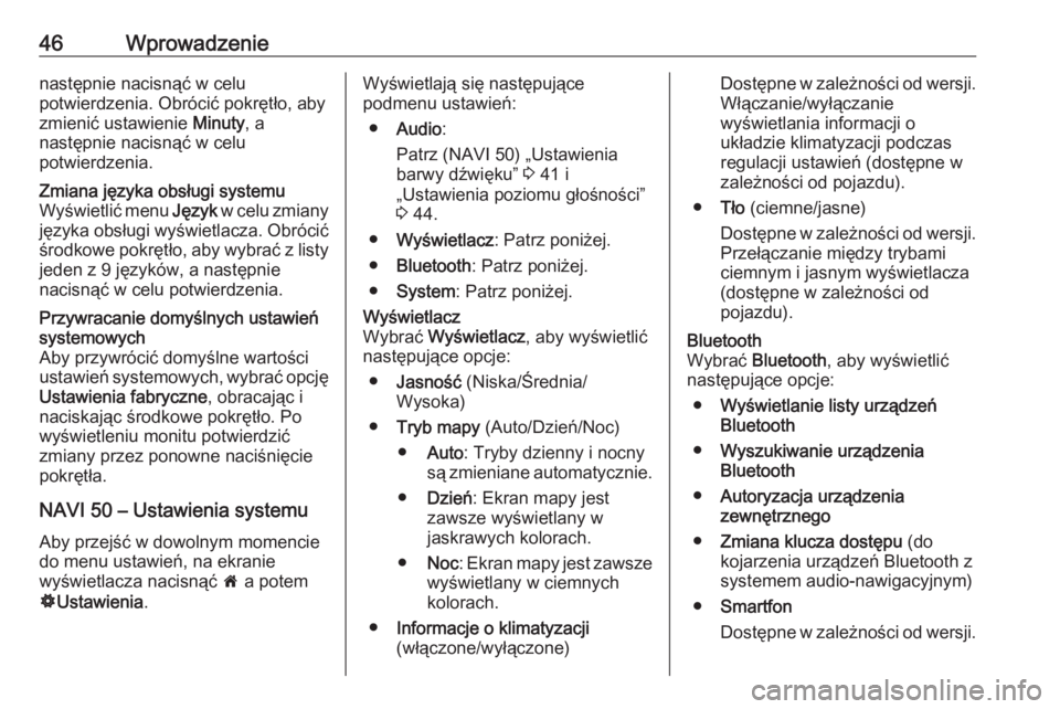 OPEL VIVARO B 2016  Instrukcja obsługi systemu audio-nawigacyjnego (in Polish) 46Wprowadzenienastępnie nacisnąć w celu
potwierdzenia. Obrócić pokrętło, aby
zmienić ustawienie  Minuty, a
następnie nacisnąć w celu
potwierdzenia.Zmiana języka obsługi systemu
Wyświetli