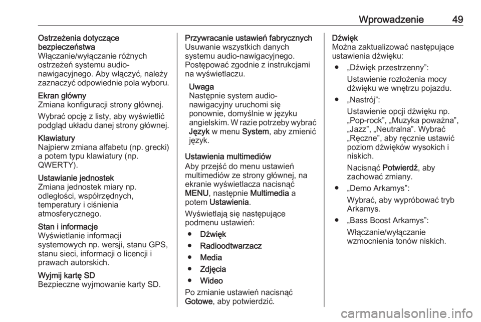 OPEL VIVARO B 2016  Instrukcja obsługi systemu audio-nawigacyjnego (in Polish) Wprowadzenie49Ostrzeżenia dotyczące
bezpieczeństwa
Włączanie/wyłączanie różnych
ostrzeżeń systemu audio-
nawigacyjnego. Aby włączyć, należy
zaznaczyć odpowiednie pola wyboru.Ekran gł�