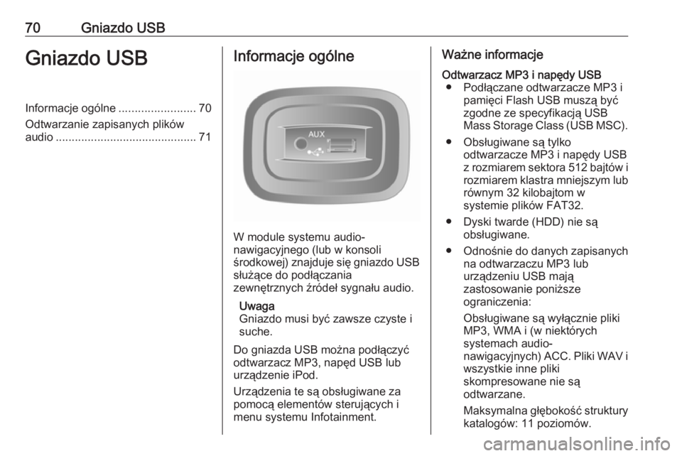 OPEL MOVANO_B 2016  Instrukcja obsługi systemu audio-nawigacyjnego (in Polish) 70Gniazdo USBGniazdo USBInformacje ogólne........................70
Odtwarzanie zapisanych plików
audio ............................................ 71Informacje ogólne
W module systemu audio-
nawi