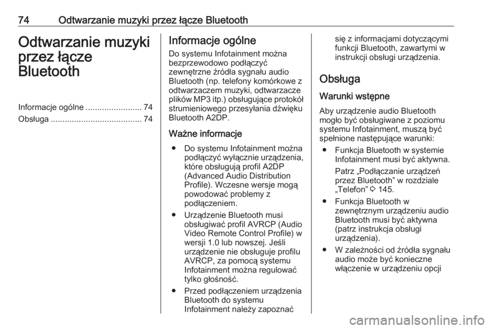OPEL VIVARO B 2016  Instrukcja obsługi systemu audio-nawigacyjnego (in Polish) 74Odtwarzanie muzyki przez łącze BluetoothOdtwarzanie muzyki
przez łącze
BluetoothInformacje ogólne ........................74
Obsługa ....................................... 74Informacje ogóln