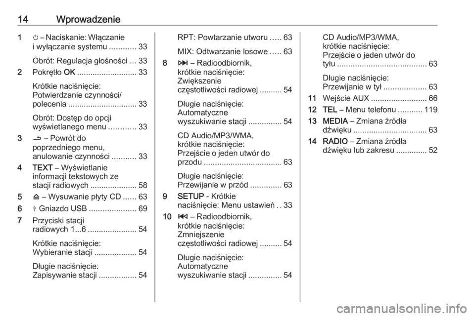 OPEL VIVARO B 2016.5  Instrukcja obsługi systemu audio-nawigacyjnego (in Polish) 14Wprowadzenie1m – Naciskanie: Włączanie
i wyłączanie systemu ............33
Obrót: Regulacja głośności ...33
2 Pokrętło  OK........................... 33
Krótkie naciśnięcie:
Potwierdz