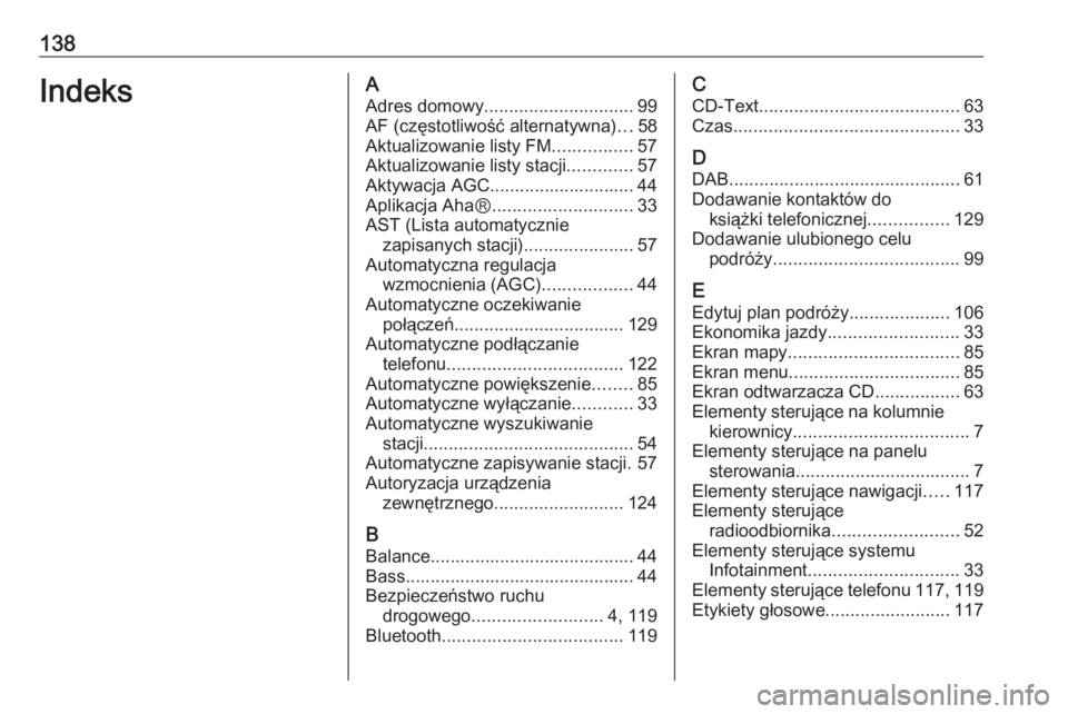 OPEL VIVARO B 2016.5  Instrukcja obsługi systemu audio-nawigacyjnego (in Polish) 138IndeksAAdres domowy .............................. 99
AF (częstotliwość alternatywna) ...58
Aktualizowanie listy FM ................57
Aktualizowanie listy stacji .............57
Aktywacja AGC..