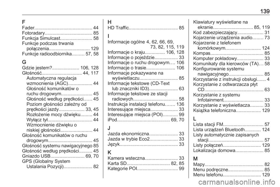 OPEL VIVARO B 2016.5  Instrukcja obsługi systemu audio-nawigacyjnego (in Polish) 139F
Fader ............................................ 44
Fotoradary .................................... 85
Funkcja Simulcast ........................58
Funkcje podczas trwania połączenia ........