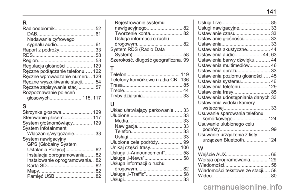 OPEL VIVARO B 2016.5  Instrukcja obsługi systemu audio-nawigacyjnego (in Polish) 141RRadioodbiornik.............................. 52 DAB ........................................... 61
Nadawanie cyfrowego
sygnału audio ............................ 61
Raport z podróży ...........