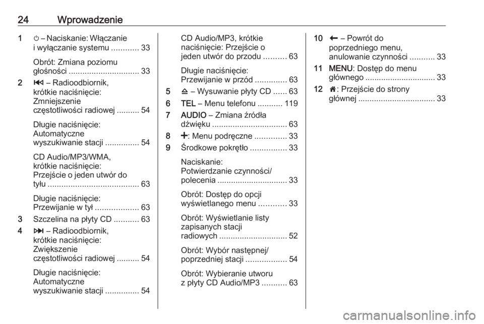 OPEL MOVANO_B 2016.5  Instrukcja obsługi systemu audio-nawigacyjnego (in Polish) 24Wprowadzenie1m – Naciskanie: Włączanie
i wyłączanie systemu ............33
Obrót: Zmiana poziomu
głośności ............................... 33
2 2 – Radioodbiornik,
krótkie naciśnięcie