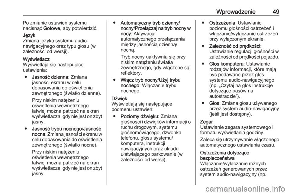 OPEL VIVARO B 2016.5  Instrukcja obsługi systemu audio-nawigacyjnego (in Polish) Wprowadzenie49Po zmianie ustawień systemu
nacisnąć  Gotowe, aby potwierdzić.Język
Zmiana języka systemu audio-
nawigacyjnego oraz typu głosu (w
zależności od wersji).Wyświetlacz
Wyświetlaj�