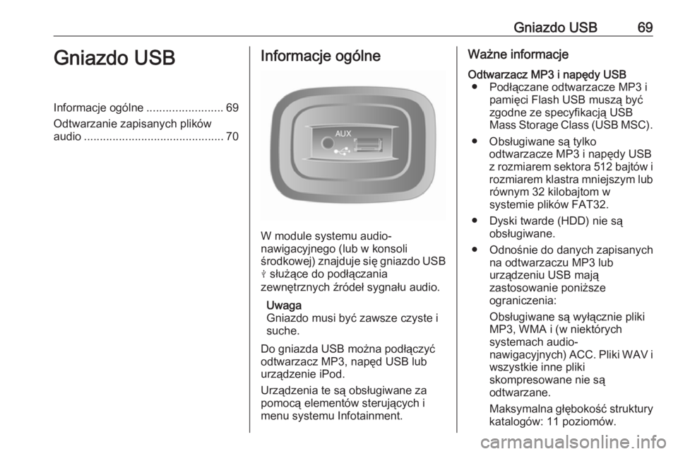 OPEL VIVARO B 2016.5  Instrukcja obsługi systemu audio-nawigacyjnego (in Polish) Gniazdo USB69Gniazdo USBInformacje ogólne........................69
Odtwarzanie zapisanych plików audio ............................................ 70Informacje ogólne
W module systemu audio-
nawi