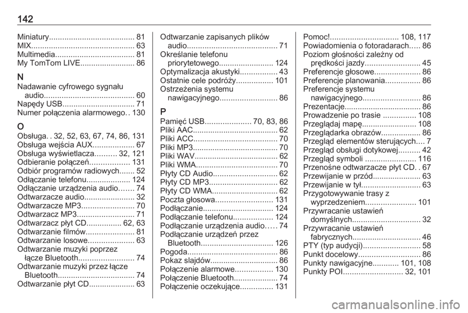 OPEL MOVANO_B 2017.5  Instrukcja obsługi systemu audio-nawigacyjnego (in Polish) 142Miniatury....................................... 81
MIX ............................................... 63
Multimedia .................................... 81
My TomTom LIVE.........................