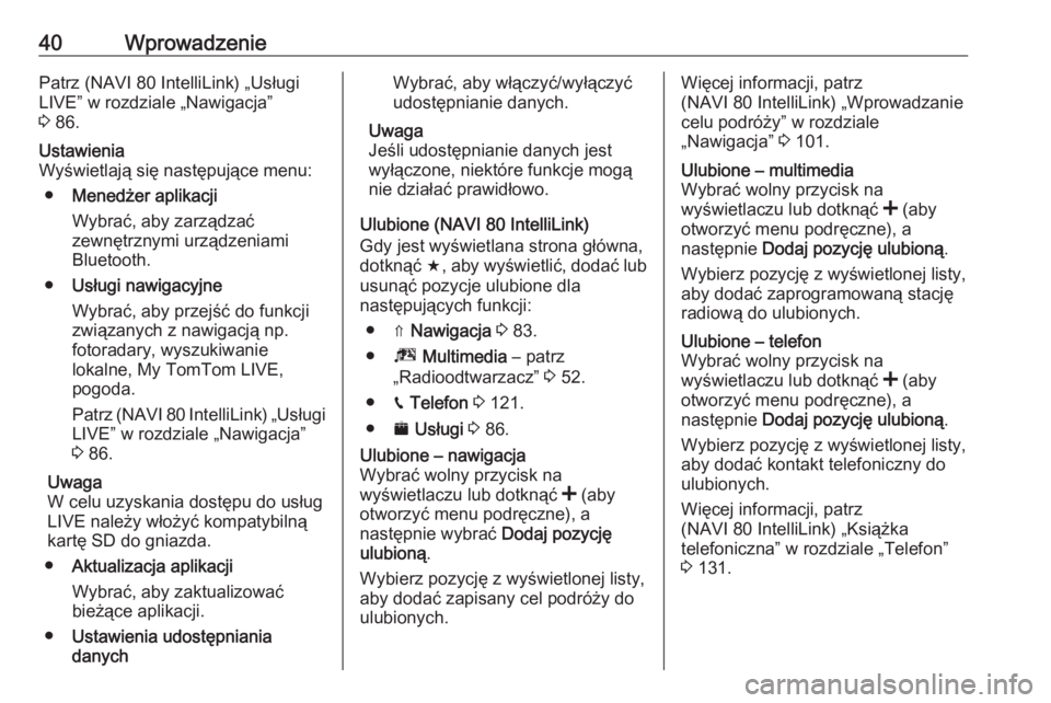 OPEL VIVARO B 2017.5  Instrukcja obsługi systemu audio-nawigacyjnego (in Polish) 40WprowadzeniePatrz (NAVI 80 IntelliLink) „UsługiLIVE” w rozdziale „Nawigacja”
3  86.Ustawienia
Wyświetlają się następujące menu:
● Menedżer aplikacji
Wybrać, aby zarządzać
zewnęt