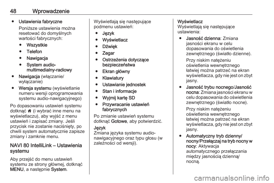 OPEL VIVARO B 2017.5  Instrukcja obsługi systemu audio-nawigacyjnego (in Polish) 48Wprowadzenie●Ustawienia fabryczne
Poniższe ustawienia można
resetować do domyślnych
wartości fabrycznych:
● Wszystkie
● Telefon
● Nawigacja
● System audio-
multimedialny-radiowy
● N