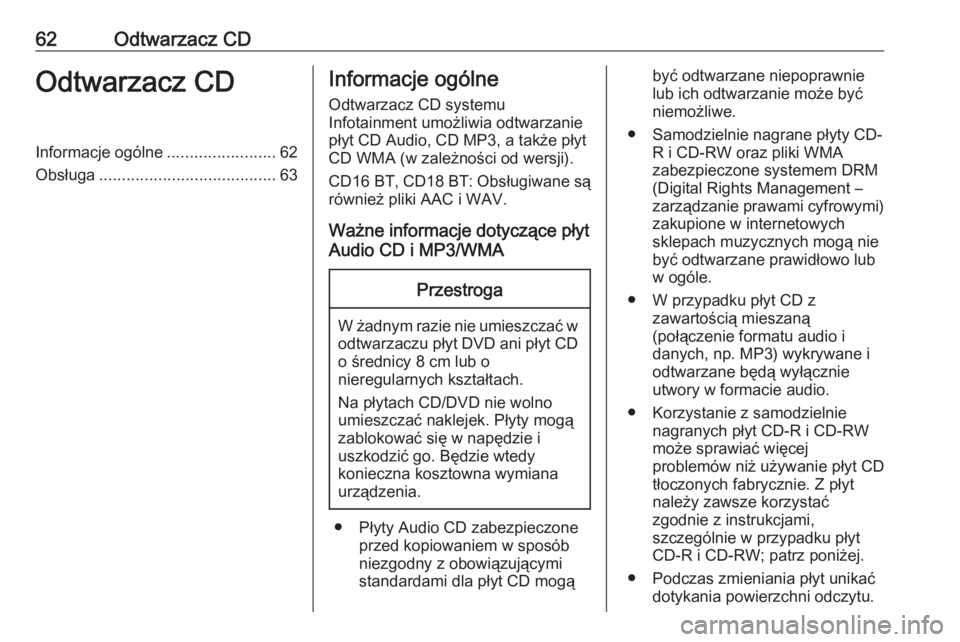 OPEL VIVARO B 2017.5  Instrukcja obsługi systemu audio-nawigacyjnego (in Polish) 62Odtwarzacz CDOdtwarzacz CDInformacje ogólne........................62
Obsługa ....................................... 63Informacje ogólne
Odtwarzacz CD systemu
Infotainment umożliwia odtwarzanie