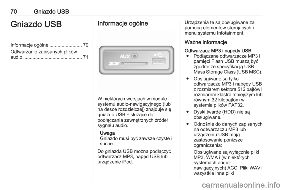 OPEL VIVARO B 2017.5  Instrukcja obsługi systemu audio-nawigacyjnego (in Polish) 70Gniazdo USBGniazdo USBInformacje ogólne........................70
Odtwarzanie zapisanych plików
audio ............................................ 71Informacje ogólne
W niektórych wersjach w mod