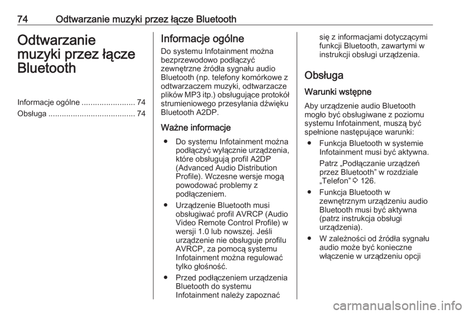 OPEL VIVARO B 2017.5  Instrukcja obsługi systemu audio-nawigacyjnego (in Polish) 74Odtwarzanie muzyki przez łącze BluetoothOdtwarzaniemuzyki przez łącze
BluetoothInformacje ogólne ........................74
Obsługa ....................................... 74Informacje ogólne