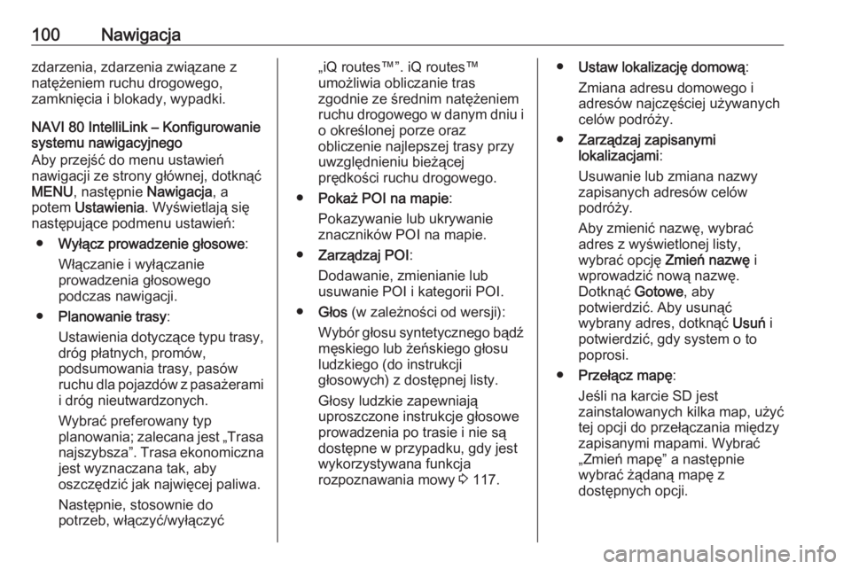 OPEL VIVARO B 2017.5  Instrukcja obsługi systemu audio-nawigacyjnego (in Polish) 100Nawigacjazdarzenia, zdarzenia związane z
natężeniem ruchu drogowego,
zamknięcia i blokady, wypadki.
NAVI 80 IntelliLink – Konfigurowanie
systemu nawigacyjnego
Aby przejść do menu ustawień
