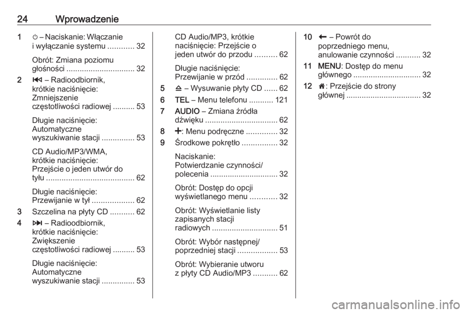 OPEL MOVANO_B 2018  Instrukcja obsługi systemu audio-nawigacyjnego (in Polish) 24Wprowadzenie1m – Naciskanie: Włączanie
i wyłączanie systemu ............32
Obrót: Zmiana poziomu
głośności ............................... 32
2 2 – Radioodbiornik,
krótkie naciśnięcie