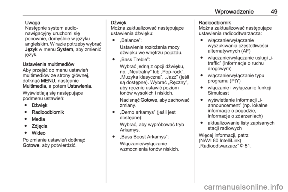 OPEL VIVARO B 2018  Instrukcja obsługi systemu audio-nawigacyjnego (in Polish) Wprowadzenie49Uwaga
Następnie system audio-
nawigacyjny uruchomi się
ponownie, domyślnie w języku
angielskim. W razie potrzeby wybrać
Język  w menu  System, aby zmienić
język.
Ustawienia multi
