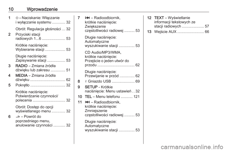 OPEL MOVANO_B 2019  Instrukcja obsługi systemu audio-nawigacyjnego (in Polish) 10Wprowadzenie1m – Naciskanie: Włączanie
i wyłączanie systemu ............32
Obrót: Regulacja głośności ...32
2 Przyciski stacji
radiowych 1...6 ......................53
Krótkie naciśnięc