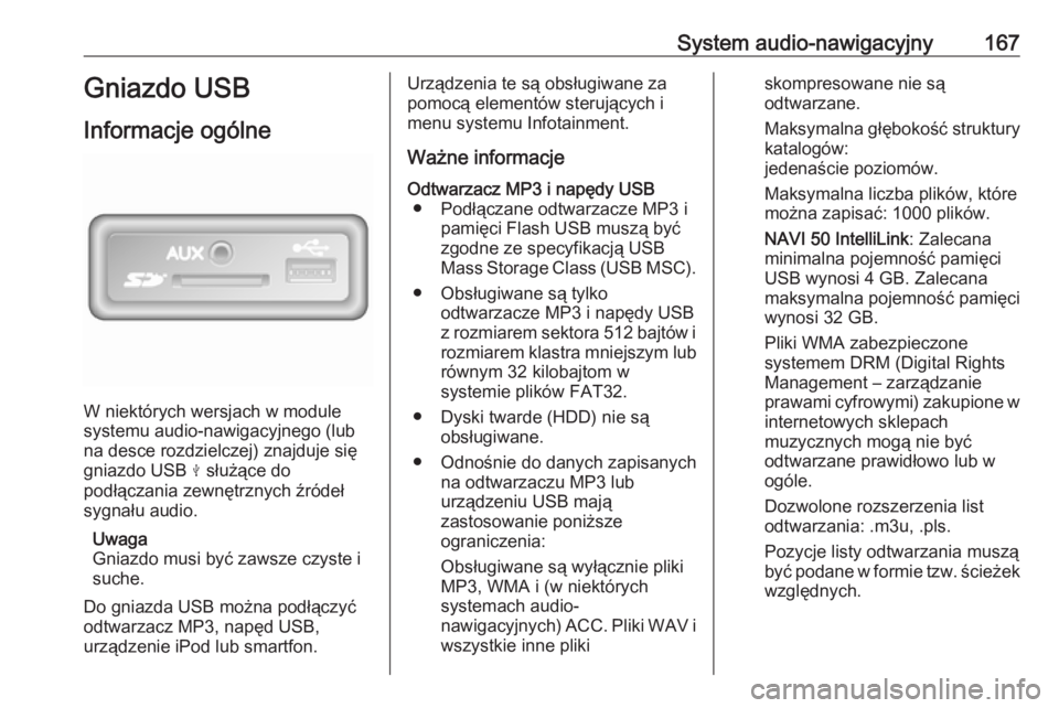 OPEL MOVANO_B 2020 Instrukcja obsługi (in Polish) System audio-nawigacyjny167Gniazdo USB
Informacje ogólne
W niektórych wersjach w module
systemu audio-nawigacyjnego (lub
na desce rozdzielczej) znajduje się
gniazdo USB M służące do
podłączan OPEL MOVANO_B 2020 Instrukcja obsługi (in Polish) System audio-nawigacyjny167Gniazdo USB
Informacje ogólne
W niektórych wersjach w module
systemu audio-nawigacyjnego (lub
na desce rozdzielczej) znajduje się
gniazdo USB M służące do
podłączan