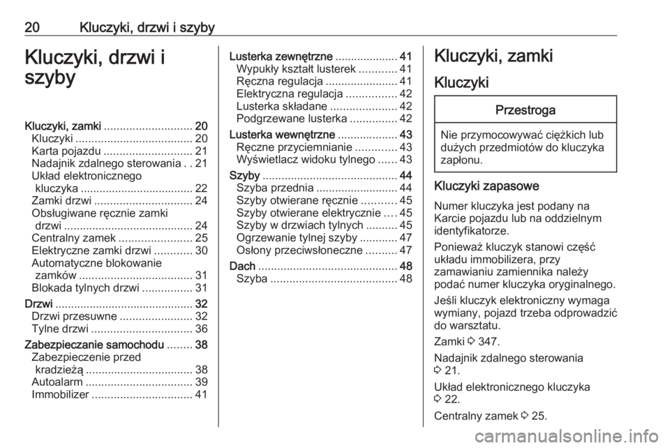 OPEL MOVANO_B 2020  Instrukcja obsługi (in Polish) 20Kluczyki, drzwi i szybyKluczyki, drzwi i
szybyKluczyki, zamki ............................ 20
Kluczyki ..................................... 20
Karta pojazdu ............................ 21
Nadajnik