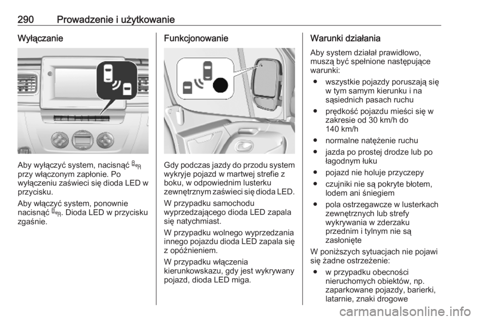 OPEL MOVANO_B 2020 Instrukcja obsługi (in Polish) 290Prowadzenie i użytkowanieWyłączanie
Aby wyłączyć system, nacisnąć .
przy włączonym zapłonie. Po
wyłączeniu zaświeci się dioda LED w przycisku.
Aby włączyć system, ponownie
nacisn OPEL MOVANO_B 2020 Instrukcja obsługi (in Polish) 290Prowadzenie i użytkowanieWyłączanie
Aby wyłączyć system, nacisnąć .
przy włączonym zapłonie. Po
wyłączeniu zaświeci się dioda LED w przycisku.
Aby włączyć system, ponownie
nacisn